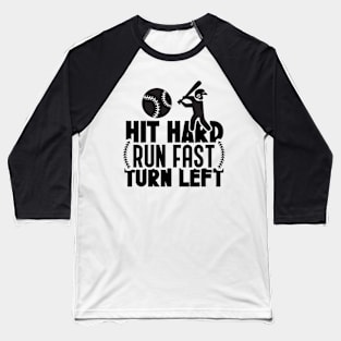 Hit hard run fast turn left Baseball T-Shirt